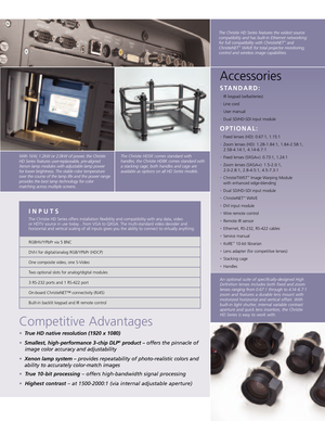 Page 3Competitive Advantages
•True HD native resolution (1920 x 1080)
•Smallest, highperformance 3chip DLP®product –offers the pinnacle of 
image color accuracy and adjustability
•
Xenon lamp system – provides repeatability of photorealistic colors and
ability to accurately colormatch images
•
True 10bit processing–offers highbandwidth signal processing
•
Highest contrast– at 15002000:1 (via internal adjustable aperture)
With 1kW, 1.2kW or 2.0kW of power, the Christie
HD Series features userreplaceable,...