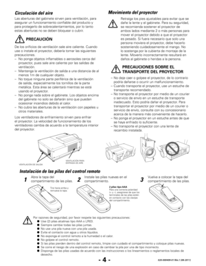 Page 46- 4 -020-000409-01 Rév.1 (08-2011)
 PRECAUCIONES SOBRE EL 
TRANSPORTE DEL PRO
yECT
OR
– No deje caer o golpee el proy ector, de lo contrario 
podría dañarse o ocurrir un malfuncionamiento.
–
 Cuando transporte el proy

ector, use un estuche de 
transporte recomendado.
–
 No transporte el proy

ector por medio de un courier 
o servicio de envío en un estuche de transporte 
inadecuado. Esto podría dañar el proyector. Para 
transportar el proyector por medio de un courier o 
servicio de envío, consulte con...