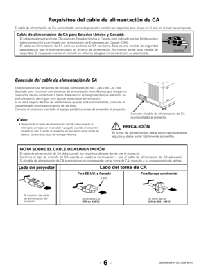 Page 48- 6 -020-000409-01 Rév.1 (08-2011)
El cable de alimentación de CA suministrado con este proyector cumple los requisitos para el uso en el país en el cual fue com\
prado. 
Requisitos del cable de alimentación de CA
Conexión del cable de alimentación de CA
Este proyector usa tensiones de entrada nominales de 100 - 240 V de CA. Está 
diseñado para funcionar con sistemas de alimentación monofásicos que tengan un 
conductor neutro conectado a tierra. Para reducir el riesgo de choque eléctrico, no 
enchufe...