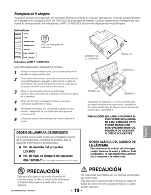 Page 61- 19 -
Español
020-000409-01 Rév.1 (08-2011)
Reemplazo de la lámpara
Por seguridad, reemplace con un montaje de lámpara 
del mismo tipo.
¡No deje caer el conjunto de la lámpara ni toque el 
bulbo de vidrio! El vidrio puede romperse y puede 
causar lesiones.Deje que el proyector se enfríe al menos 45 
minutos antes de abrir la cubierta de la lámpara. 
El interior del proyector puede estar muy 
caliente.
PRECAUCIÓNPRECAUCIÓN
Cuando la lámpara de proyección del proyector alcanza el final de su vida útil,...