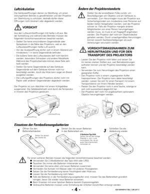 Page 66- 4 -020-000409-01 Rév.1 (08-2011)
 VORSICHTSMASSNAHMEN ZUM 
HERUMTRAGEN UND FÜR DEN 
TRANSPORT DES PROjEKTORS
– Lassen Sie den Projektor nicht fallen und setzen Sie 
ihn keinen starken Stößen aus, weil Betriebsstörungen 
auftreten können und der Projektor beschädigt werden 
kann.
–  Ver wenden Sie zum Herumtragen des Projektors einen 
geeigneten Koffer.
–  Den Projektor nicht in einem ungeeigneten Koffer 
traqnsportieren. Der Projektor kann dabei beschädigt 
werden. Lassen Sie sich für einen Transport...