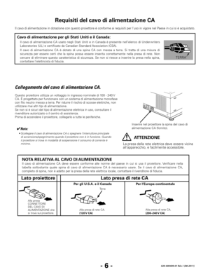 Page 88- 6 -020-000409-01 Rév.1 (08-2011)
Il cavo di alimentazione in dotazione con questo proiettore è conforme ai requisiti per l’uso in vigore nel Paese in cui si è acquistato.
Requisiti del cavo di alimentazione CA
Collegamento del cavo di alimentazione CA.
Questo proiettore utilizza un voltaggio in ingresso nominale di 100 - 240 V 
CA. È progettato per funzionare con un sistema di alimentazione monofase 
con filo neutro messo a terra. Per ridurre il rischio di scosse elettriche, non 
utilizzare mai altri...