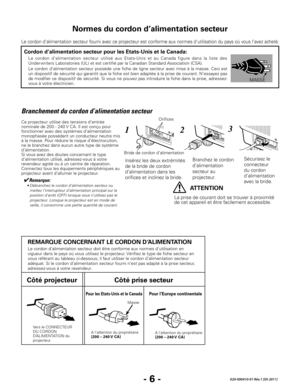 Page 28- 6 -020-000410-01 Rév.1 (05-2011)
Le cordon d’alimentation secteur fourni avec ce projecteur est conforme aux normes d’utilisation du pays où vous l’avez acheté.
Normes du cordon d’alimentation secteur
Branchement du cordon d’alimentation secteur
Ce projecteur utilise des tensions d’entrée 
nominale de 200 - 240 V CA. Il est conçu pour 
fonctionner avec des systèmes d’alimentation 
monophasée possédant un conducteur neutre mis 
à la masse. Pour réduire le risque d’électrocution, 
ne le branchez dans...