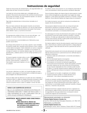 Page 45- 3 -
Español
020-000410-01 Rev.1 (05-2011)
Todas las instrucciones de mantenimiento y de seguridad deben ser 
leídas antes de hacer funcionar el producto.
Lea todas las instrucciones dadas aquí y reténgalas para uso 
posterior. Desconecte este proyector del suministro de alimentación 
de CA antes de limpiarlo. No use limpiadores líquidos o en aerosol. 
Para limpiar use un paño húmedo.
Siga todas las advertencias e instrucciones marcadas en el 
proyector.
Para una mayor protección del proyector durante...