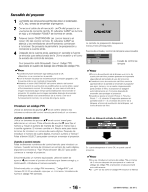 Page 58- 16 -020-000410-01 Rev.1 (05-2011)
Encendido del proyector
Conecte el cable de alimentación de CA del proyector en 
una toma de corriente de CA. El indicador LAMP se ilumina 
en rojo y el indicador POWER se ilumina en verde.
Pulse el botón ON/STAND-BY del control lateral o el 
botón ON del control remoto. El indicador LAMP se 
atenúa y los ventiladores de enfriamiento comienzan 
a funcionar. Se proyecta la pantalla la de preparación y 
comienza la cuenta atrás.
2
3
1
La pantalla de preparación...