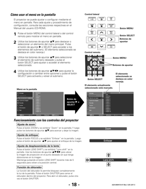 Page 60- 18 -020-000410-01 Rev.1 (05-2011)
Cómo usar el menú en la pantalla
El proyector se puede ajustar o configurar mediante el 
menú en pantalla. Para cada ajuste y procedimiento de 
configuración, consulte las secciones respectivas en el 
Manual del usuario (CD-ROM).Utilice los botones de apuntar 
ed para destacar o 
seleccionar un elemento del menú principal. Pulse 
el botón de apuntar 
8 o SELECT para acceder a los 
elementos del submenú. (El elemento seleccionado se 
destaca en color naranja.)
Utilice...