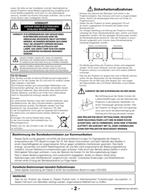 Page 64- 2 -020-000410-01 rev.1 (05-2011)
Lesen Sie bitte vor der Installation und der Inbetriebnahme 
dieses Projektors diese Bedienungsanleitung sorgfältig durch.
Durch Bedienungsfehler wird nicht nur die Lebensdauer 
verkürzt, sondern es können Störungen auftreten, die zu einer 
hohen Brand- oder Unfallgefahr führen.
VORSICHT:  
ZUR VERMINDERUNG DER GEFAHR EINES 
ELEKTRISCHEN SCHLAGS DARF DIE 
ABDECKUNG (RÜCKSEITE) NICHT ENTFERNT 
WERDEN. IM INNEREN BEFINDEN SICH KEINE 
TEILE, DIE GEWARTET WERDEN MÜSSEN,...