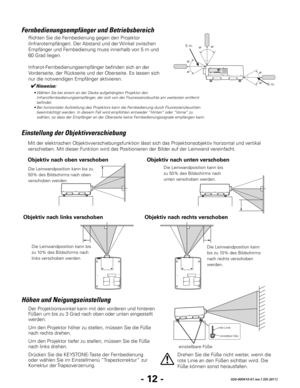 Page 74- 12 -020-000410-01 rev.1 (05-2011)
rote Linie
einstellbare Füße
einstellbare Füße
Richten Sie die Fernbedienung gegen den Projektor 
(Infrarotempfänger). Der Abstand und der Winkel zwischen 
Empfänger und Fernbedienung muss innerhalb von 5 m und 
60 Grad liegen.
Infrarot-Fernbedienungsempfänger befinden sich an der 
Vorderseite, der Rückseite und der Oberseite. Es lassen sich 
nur die notwendigen Empfänger aktivieren. 
Fernbedienungsempfänger und Betriebsbereich
5 m
5 m
Mit der elektrischen...