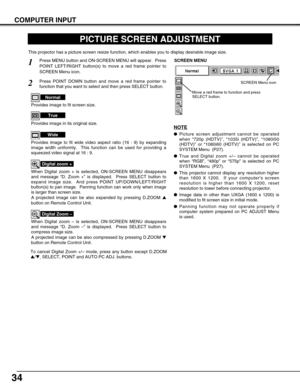 Page 3434
PICTURE SCREEN ADJUSTMENT
This projector has a picture screen resize function, which enables you to display desirable image size.
Press MENU button and ON-SCREEN MENU will appear.  Press
POINT LEFT/RIGHT button(s) to move a red frame pointer to
SCREEN Menu icon.
When Digital zoom + is selected, ON-SCREEN MENU disappears
and message “D. Zoom +” is displayed.  Press SELECT button to
expand image size.  And press POINT UP/DOWN/LEFT/RIGHT
button(s) to pan image.  Panning function can work only when image...