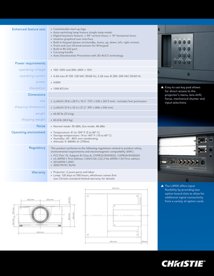 Page 3Easy to use key pad allows 
for direc t access to the 
projec tor's menu, lens shift, 
focus, mechanical shutter and 
input selections.
The L X900 offers input 
flexibility by providing two 
option board slots to allow for 
additional signal connec tivity 
from a variety of option cards. 
Image
brightness 
9000 ANSI lumens (dual lamp)•	
contrast2000:1 (full on/off)•	
uniformity90% brightness uniformity (corner to center)•	
Display type
native resolution
3 x 1.8" Inorganic LCDs•	
True XGA 1024 x...