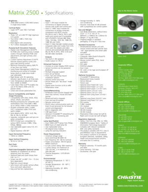 Page 2Brightness•2500 ANSI lumens (1250 ANSI lumens
in single lamp mode)
Contrast Ratio•Super CR™: over 700:1 Full Field 
Resolution•Three 1.8 p-Si AM TFT High Aperture
LCD panels
•True SXGA 1280 x 1024 chip
resolution
•8-bit digital color processing•16.7 million displayable colors
Purpose-built Simulation Features•Digital Color Management (DCM™)
for RGB color matching across multiple
screens through individual RGB color
adjustments and tight primary color
tolerance
•Custom Gamma Adjustment (CGA™)
features...