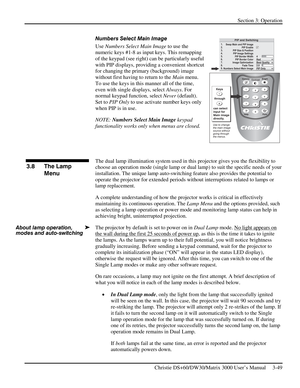 Page 75Section 3: Operation 
 
Christie DS+60/DW30/Matrix 3000 User’s Manual     3-49  
Numbers Select Main Image 
Use Numbers Select Main Image to use the 
numeric keys #1-8 as input keys. This remapping 
of the keypad (see right) can be particularly useful 
with PIP displays, providing a convenient shortcut 
for changing the primary (background) image 
without first having to return to the Main menu. 
To use the keys in this manner all of the time, 
even with single displays, select Always. For 
normal keypad...