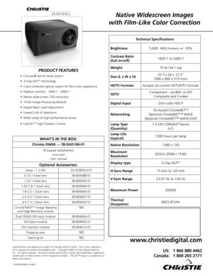 Page 1
Native Widescreen Images 
with Film-Like Color Correction
PRODUCT FEATURES
Cermax® Xenon lamp system
3-chip DLPTM technology
Color-corrected optical system for ﬁlm-color experience
Highest contrast - 1600:1 - 2000:1
Native wide-screen 720 resolution
10-bit Image Processing Module 
Digital Black Level Adjustment
Lowest cost of operation
Wide range of high-performance lenses
LiteLOCTM Light Output Control
•
•
•
•
•
•
•
•
•
•
Technical Speciﬁcations
Brightness5,600  ANSI lumens +/- 10%
Contrast Ratio...