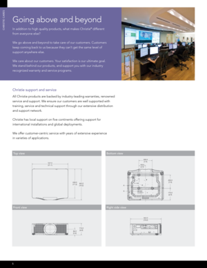 Page 65
Christie support and service
All Christie products are backed by industry-leading warranties, renowned 
service and support. We ensure our customers are well supported with 
training, service and technical support through our extensive distribution 
and support network.
Christie has local support on five continents offering support for 
international installations and global deployments. 
We offer customer-centric service with years of extensive experience 
in varieties of applications.
CHRISTIE CARES...