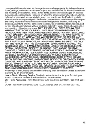 Page 3333 or responsibility whatsoever for damage to surrounding property, including cabinetry, 
floors, ceilings, and other structures or objects around the Product. Also excluded from 
this warranty are scratches, nicks, minor dents, and cosmetic damages on external 
surfaces and exposed parts; Products on which the serial numbers have been altered, 
defaced, or removed; service visits to teach you how to use the Product, or visits 
where there is nothing wrong with the Product; correction of installation...