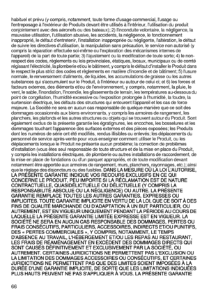 Page 6666
habituel et prévu (y compris, notamment, toute forme d'usage commercial, l'usage ou 
l'entreposage à l'extérieur de Produits devant être utilisés à l'intérieur, l'utilisation du produit 
conjointement avec des aéronefs ou des bateaux); 2) l'inconduite volontaire, la négligence, la 
mauvaise utilisation, l'utilisation abusive, les accidents, la négligence, le fonctionnement 
inapproprié, le défaut d'entretenir, l'installation inappropriée ou négligente,...