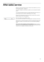 Page 2222
After-sales service 
Before you call the after-sales service, please check whether you can cor-
rect the fault yourself –> page 19.
You will be charged if a technician is called out, even during the warranty 
period.
You can find information about your nearest after-sales service here or in 
the After-sales service directory (depending on the model).
Please give the after-sales service the product number (E-Nr.) and pro-
duction number (FD) of the appliance.
Enter the number of your appliance here....