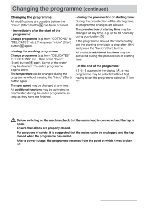 Page 1919
Before switching on the machine,check that the mains lead is connected and the tap is
open. 
Ensure that all lids are properly closed.
For purposes of safety, it is suggested that the mains cable be unplugged and the tap
closed when the programme has ended.
After a power outage, the programme resumes from the point at which it was broken
off.
Changing the programme(continued)
Changing the programme:
All modifications are possible before the
”Inicio” (Start) button has been pressed.
-  immediately...