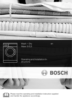 Page 1Operating and Installation In-
structionsWash + Dry
Maxx 5/2,5en
Please read the operating and installation instruction supplied 
and handle the appliance accordingly.
 