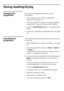 Page 3636
During washing/drying 
Changing the 
programmeIf you have accidentally selected the wrong 
programme 
■If the childproof lock is active, temporarily 
deactivate, see page 34. 
■Turn the programme selector to a newly selected 
programme. If required, change other settings. 
■Touch the Start/Pause A button. The programme 
starts. 
■If required, re-activate the childproof lock, see page 
34. 
Cancelling the 
programmeIf you would like to terminate a programme and remove 
the laundry: 
■If the childproof...