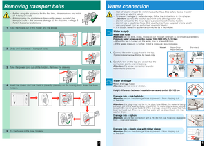 Page 4
â
â
â
aâ
â â
â

 
â
â

â â â â â â â â â
ââ
3
Removing transport bolts
– Before using the appliance for the first time, alw ays remove and retain 
all 4 transport bolts.
– If transporting the appliance subsequently, always  re-install the 
transport bolts – this prevents damage to the machi ne. aPage â6
–  Retain the screw and sleeve.
1. Take the hoses out of the holder and the elbow.
2.Undo and remove all 4 transport bolts.
3.Take the power cord out of the holders. Remove the...
