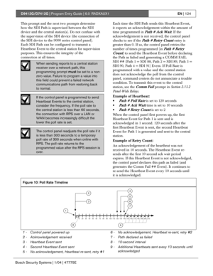 Page 124D9412G/D7412G | Program Entry Guide | 6.0 RADXAUX1EN | 124
Bosch Security Systems | 1/04 | 47775E
This prompt and the next two prompts determine
how the SDI Path is supervised between the SDI
device and the central station(s). Do not confuse with
the supervision of the SDI device (the connection of
the SDI device to the 9000 series control panel).
Each SDI Path can be configured to transmit a
Heartbeat Event to the central station for supervision
purposes. This ensures the integrity of the
connection at...