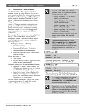 Page 24D9412G/D7412G | Program Entry Guide | 2.0 9000MAINEN | 24
Bosch Security Systems | 1/04 | 47775E
2.4.2 Programming a Duplicate Report
To allow an event within a group to report to
multiple groups, the event should be Yes for each
route number available. For instance, programming
Fire Alarms for Route Group 1 and Route Group 2
results in the fire alarms first reporting to Route
Group 1 followed by a duplicate report to Route
Group 2.
Section 2.4 Enhanced Routing determines the route
groups and which...