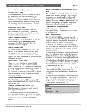 Page 40D9412G/D7412G | Program Entry Guide | 2.0 9000MAINEN | 40
Bosch Security Systems | 1/04 | 47775E
2.9.3 Shared-Area Characteristics
Arming a Shared Area
Requires all associate areas to be armed. As soon as
the last associate area is armed, the shared area
begins its arming sequence automatically. Passcode,
keyswitch, sub-controls, or RAM cannot arm shared
areas. To display faulted points at associated areas,
the shared and associate areas must have the same
account number.
Disarming a Shared Area
Shared...