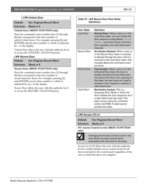 Page 62D9412G/D7412G | Program Entry Guide | 2.0 9000MAINEN | 62
Bosch Security Systems | 1/04 | 47775E
L## Unlock Door
Default:See Program Record Sheet
Selection:Blank or E
Unlock Door (MENU FUNCTION only)
Press the command center number keys [1] through
[8] that correspond to the door number to
unlock/relock doors. For example, pressing [2] and
[ENTER] unlocks door number 2, which is indicated
by U in the display.
Unlock Door allows the user with this authority level
to access the UNLOCK? 12345678 function....