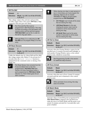 Page 69D9412G/D7412G | Program Entry Guide | 2.0 9000MAINEN | 69
Bosch Security Systems | 1/04 | 47775E
A# Fire Bell
Default:A
Selection:Blank, 1 to 128 (1 to 64 for D7412G),
A, B, or C
This voltage output relay activates and provides
12 VDC output when a Fire point (
P## Fire is Yes)
assigned to this area goes into alarm.
0101
0101
0101Fire Time and Fire Pat must be
programmed in Bell Parameters. This relay
activates according to the bell pattern and
remains active until the bell time expires.
P## Silent Bell...