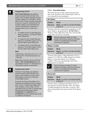 Page 71D9412G/D7412G | Program Entry Guide | 2.0 9000MAINEN | 71
Bosch Security Systems | 1/04 | 47775E
0101
0101
0101Programming Tip #4:
Fire Trouble Resound was added to
firmware versions 6.20 and later. This
feature, when enabled, resounds the Fire
Trouble condition at 12:00 PM or 12:00
AM if the Fire Trouble condition still exists.
It does not, however, retransmit the Fire
Trouble condition at the specified time.
The Fire Trouble Event is only sent, if
programmed to do so, at the time it
occurs.
• To...