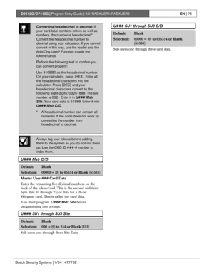 Page 76D9412G/D7412G | Program Entry Guide | 3.0 RADXUSR1/RADXUSR2EN | 76
Bosch Security Systems | 1/04 | 47775E
0101
0101
0101Converting hexadecimal to decimal: If
your card label contains letters as well as
numbers, the number is hexadecimal.*
Convert the hexadecimal number to
decimal using your calculator. If you cannot
convert in this way, use the reader and the
Add/Chg User? Function to add the
tokens/cards.
Perform the following test to confirm you
can convert properly:
Use 319EB0 as the hexadecimal...