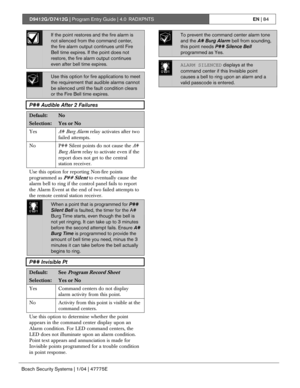 Page 84D9412G/D7412G | Program Entry Guide | 4.0 RADXPNTSEN | 84
Bosch Security Systems | 1/04 | 47775E
If the point restores and the fire alarm is
not silenced from the command center,
the fire alarm output continues until Fire
Bell time expires. If the point does not
restore, the fire alarm output continues
even after bell time expires.\
Use this option for fire applications to meet
the requirement that audible alarms cannot
be silenced until the fault condition clears
or the Fire Bell time expires.
P##...