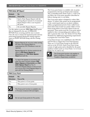 Page 89D9412G/D7412G | Program Entry Guide | 4.0 RADXPNTSEN | 89
Bosch Security Systems | 1/04 | 47775E
P## Defer BP Report
Default:No
Selection:Yes or No
Yes Send a Point Bypass Report with the
Closing Report instead of a Command
Bypass Report when a user bypasses
the point.
No Do not defer Bypass Reports.
Use this option to prevent (P## Type 0 to F) points
that are bypassed by the user (COMMAND
BYPASS) from occurring until the area is armed.
Once the area is armed, the bypassed points and any
point being...