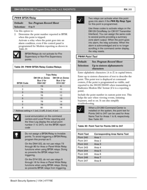 Page 93D9412G/D7412G | Program Entry Guide | 4.0 RADXPNTSEN | 93
Bosch Security Systems | 1/04 | 47775E
P### BFSK/Relay
Default:See Program Record Sheet
Selection:0 to 9
Use this option to:
2. Determine the point number reported in BFSK
when this point is tripped.
3. Activate a relay when the point goes into an
alarm condition, even if the control panel is
programmed for Modem reporting as shown in
Table 29.
BFSK/Relays do not activate for Fire
Supervisory or Non-Fire Supervisory
points.
Table 29: P###...