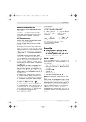 Page 13 English | 31
Bosch Power Tools 1 609 929 W04 | (11/2/10)
Noise/Vibration Information
Measured sound values determined according 
to EN 61029.
Typically the A-weighted noise levels of the 
product are: Sound pressure level 102 dB(A); 
Sound power level 115 dB(A). Uncertainty 
K=3 dB.
Wear hearing protection!
Vibration total values (triax vector sum) deter-
mined according to EN 61029:
Vibration emission value a
h=3.0 m/s2, Uncer-
tainty K = 1.5 m/s2.
The vibration emission level given in this infor-...