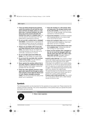 Page 1028 | English 
1 609 929 W04 | (11/2/10)Bosch Power Tools
fIf the saw blade should become jammed, 
switch the machine off and hold the work-
piece until the saw blade comes to a com-
plete stop. To prevent kickback, the work-
piece may not be moved until after the 
machine has come to a complete stop.  Cor-
rect the cause for the jamming of the saw 
blade before restarting the machine.
f Do not use dull, cracked, bent or damaged 
saw blades.  Unsharpened or improperly set 
saw blades produce narrow kerf...