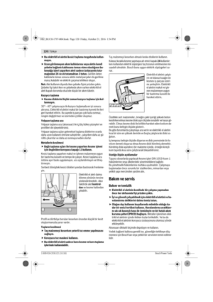 Page 119120 | Türkçe 
1 609 92A 2C6 | (21.10.16)Bosch Power Tools
Bu elektrikli el aletini kesici taşlama tezgahında kullan-
mayın.
Ucun görünmeyen akım kablolarına veya aletin kendi 
şebeke bağlantı kablosuna temas etme olasılığının bu-
lunudğu işleri yaparken aleti sadece izolasyonlu tuta-
mağından 26 ve ek tutamaktan 3 tutun. Gerilim ileten 
kablolarla temas sonucu aletin metal parçaları da gerilime 
maruz kalabilir ve elektrik çarpma tehlikesi oluşur.
Not: Alet kullanım dışında iken şebeke fişini prizden...