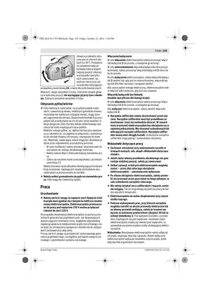 Page 128 Polski | 129
Bosch Power Tools1 609 92A 2C6 | (21.10.16)
Głowica przekładni obra-
cana jest w czterech sko-
kach (co 90 °). Pozwala to 
na ustawienie włączni-
ka/wyłącznika w wygod-
niejszej pozycji roboczej 
w przypadku specyficz-
nych zastosowań, np. 
podczas cięcia przy uży-
ciu pokrywy odsysającej z 
prowadnicą saneczkową 24, a także dla osób leworęcznych.
Wykręcić i wyjąć wszystkie 4 śruby. Ostrożnie ustawić głowi-
cę w wybranej pozycji, nie wyciągając jej przy tym z obudo-
wy. Dokręcić ponownie...