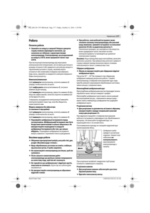 Page 176 Українська | 177
Bosch Power Tools1 609 92A 2C6 | (21.10.16)
Робота
Початок роботи
Зважайте на напругу в мережі! Напруга джерела 
струму повинна відповідати значенню, що 
зазначене на табличці з характеристиками 
електроприладу. Електроприлад, що розрахований 
на напругу 230 В, може працювати також і при 
220 В.
При експлуатації електроприладу від пересувних 
електроагрегатів (генераторів), які не мають достатнього 
резерву потужності або придатного регулятора напруги з 
підсиленням пускового струму,...