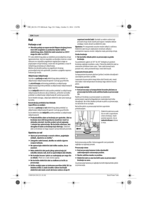 Page 223224 | Srpski 
1 609 92A 2C6 | (21.10.16)Bosch Power Tools
Rad
Puštanje u rad
Obratite pažnju na napon mreže! Napon strujnog izvora 
mora biti usaglašen sa podacima tipske tablice 
električnog alata. Električni alati označeni sa 230 V 
mogu da rade i sa 220 V.
Pri radu električnog alata sa mobilnim proizvodjačima struje 
(generatorima), koji ne raspolažu sa dovoljno rezerve u snazi 
odnosno ne raspolažu pogodnom regulacijom snage sa 
pojačanjem struje kretanja, može doći do gubitaka u snazi ili...