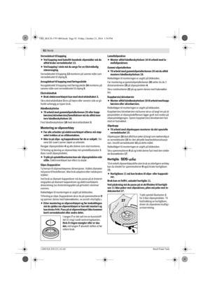 Page 9192 | Norsk 
1 609 92A 2C6 | (21.10.16)Bosch Power Tools
Vernedeksel til kapping
Ved kapping med bakelitt-bundede slipemidler må du 
alltid bruke vernedekselet 13.
Ved kapping i stein må du sørge for en tilstrekkelig 
støvavsuging.
Vernedekselet til kapping 13 monteres på samme måte som 
vernedekselet til sliping 5.
Avsugdeksel til kapping med føringssleide
Avsugdekselet til kapping med føringssleide 24 monteres på 
samme måte som vernedekselet til sliping 5.
Ekstrahåndtak
Bruk elektroverktøyet kun med...