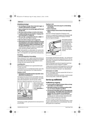 Page 9394 | Norsk 
1 609 92A 2C6 | (21.10.16)Bosch Power Tools
Arbeidshenvisninger
Vær forsiktig når du lager slisser i bærende vegger, se 
avsnittet «Informasjoner om statikk».
Spenn verktøyet inn, hvis det ikke ligger godt fast med 
sin egen vekt.
Ikke belast elektroverktøyer så sterkt at det stanser.
La elektroverktøyet gå noen minutter i tomgang etter 
sterk belastning for å avkjøle det.
Ikke ta på slipe- og kappeskivene før de er avkjølt. Ski-
vene blir svært varme i løpet av arbeidet.
Ikke bruk...