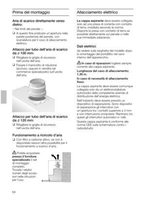 Page 6464
Prima del montaggio
Aria di scarico direttamente verso
dietro:
– Nei limiti del pensile –.
❑
A questo ﬁne praticare unapertura nella
parete posteriore del pensile, con
scanalatura per il cavo di allacciamento
elettrico.
Attacco per tubo dellaria di scarico
da l100 mm:
❑
Ritagliare la griglia di sicurezza 
nelluscita dellaria.
❑
Fissare il manicotto di riduzione
(accluso, oppure in vendita nel 
commercio specializzato) sulluscita
dellaria.
Potete acquistare
presso il fornitore
specializzatoil set
di...