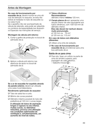 Page 8989
Antes da Montagem
No caso de funcionamento por 
exaustão de ar, deverá montar-se uma vál-
vula de retenção no exaustor, se esta não
estiver já instalada no tubo de exaustão ou
na caixa mural.
Se o aparelho não vier acompanhado da
válvula de retenção, esta pode ser adquirida
no comércio da especialidade (ver Acessóri-
os Especiais nas instruções de serviço).
Montagem da válvula anti-retorno:
1.Cortar a grelha de protecção no bocal de
admissão de ar. 
2.Aplicar a válvula anti-retorno nas 
aberturas de...