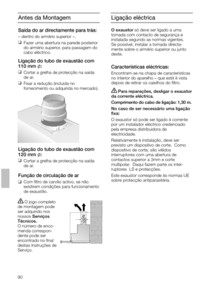 Page 9090
Antes da Montagem
Saída do ar directamente para trás:
– dentro do armário superior –.
❑
Fazer uma abertura na parede posterior
do armário superior, para passagem do
cabo eléctrico.
Ligação do tubo de exaustão com
110 mm l:
❑
Cortar a grelha de protecção na saída
de ar.
❑
Fixar a redução (incluida no
fornecimento ou adquirida no mercado).
Ligação do tubo de exaustão com
120 mm l:
❑
Cortar a grelha de protecção na saída
de ar.
Função de circulação de ar
❑Com ﬁltro de carvão activo, se não 
existirem...