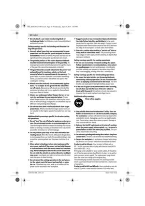 Page 710 | English 
1 609 92A 0ML | (9.4.14)Bosch Power Tools
Do not attach a saw chain woodcarving blade or 
toothed saw blade. Such blades create frequent kickback 
and loss of control.
Safety warnings specific for Grinding and Abrasive Cut-
ting-Off operations
Use only wheel types that are recommended for your 
power tool and the specific guard designed for the se-
lected wheel. Wheels for which the power tool was not de-
signed cannot be adequately guarded and are unsafe.
The grinding surface of the...