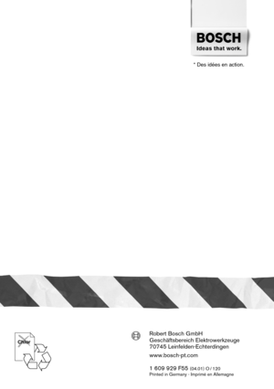 Page 119Robert Bosch GmbH
Geschäftsbereich Elektrowerkzeuge
70745 Leinfelden-Echterdingen
www.bosch-pt.com
1 609 929 F55 
(04.01) O / 120
Printed in Germany - Imprimé en Allemagne
Chlor
* Des idées en action.  