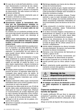 Page 35Español - 3
 En caso de un corte del fluido el éctrico, o al ex-
traer directamente el enchufe de red, desen- 
clavar inmediatamente el interruptor de
conexi ón / desconexi ón y llevarlo a la posici ón
de desconexi ón. De esta manera se evita un
arranque accidental.
 El aparato debe utilizarse solamente para el
tronzado y amolado en seco.
 Trabajar siempre con la empu ñadura adicional
montada en el aparato.
 Únicamente sujetar la herramienta el éc-
trica por las empu ñaduras aisladas en
caso de que...