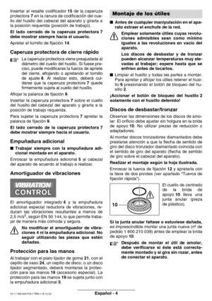 Page 36Español - 4
Insertar el resalte codificador  15 de la caperuza
protectora  7 en la ranura de codificaci ón del cue-
llo del husillo del cabezal del aparato y girarla a 
la posici ón requerida (posici ón de trabajo).
El lado cerrado de la caperuza protectora 7
debe mostrar siempre hacia el usuario. 
Apretar el tornillo de fijaci ón  14 .
Caperuza protectora de cierre r ápido
La caperuza protectora viene preajustada al 
di ámetro del cuello del husillo. Si fuese pre-
ciso, puede modificarse la fuerza de...